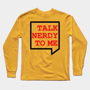 Talk Nerdy To Me Long Sleeve T-Shirt